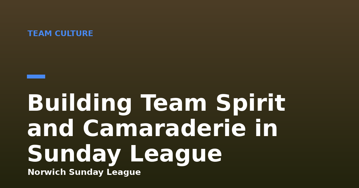 Building Team Spirit and Camaraderie in Sunday League